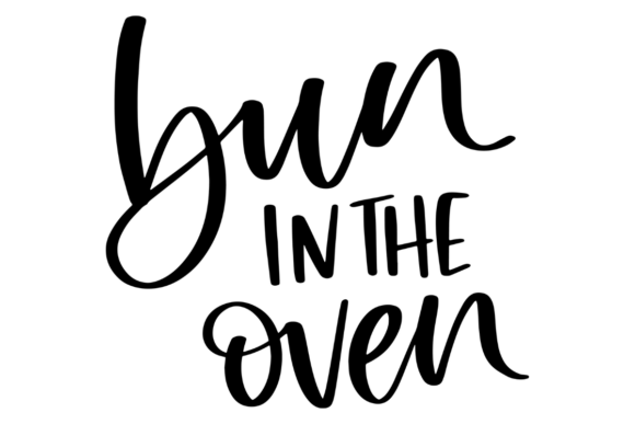 Bun in the Oven, Pregnancy Quote Graphics for Crafts