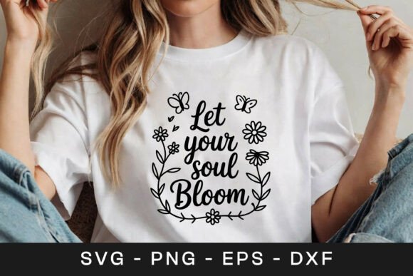 Let Your Soul Bloom Floral SVG PNG for Graphics and Crafts