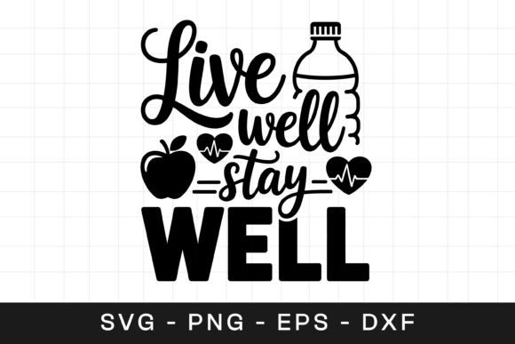 Live Well Stay Well Wellness SVG PNG Graphics for Crafts