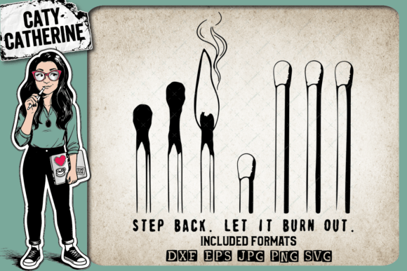 Matches Step Back Let It Burn out Quote for Graphics and Crafts