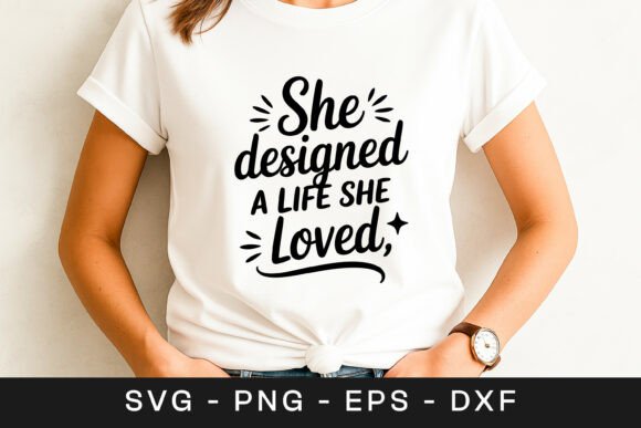 She Designed a Life She Loved SVG PNG Graphics for Crafts