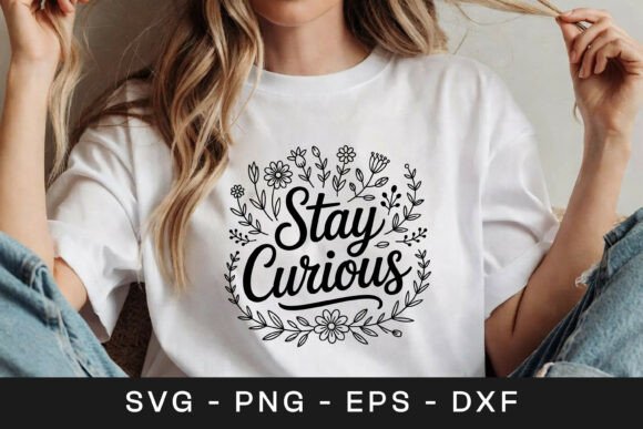 Stay Curious Floral Inspirational SVG PN: A Graphics Review for Crafts