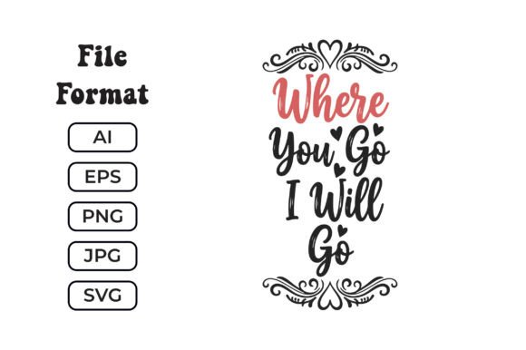 Where You Go I Will Go SVG Graphics for Crafts & Publishing