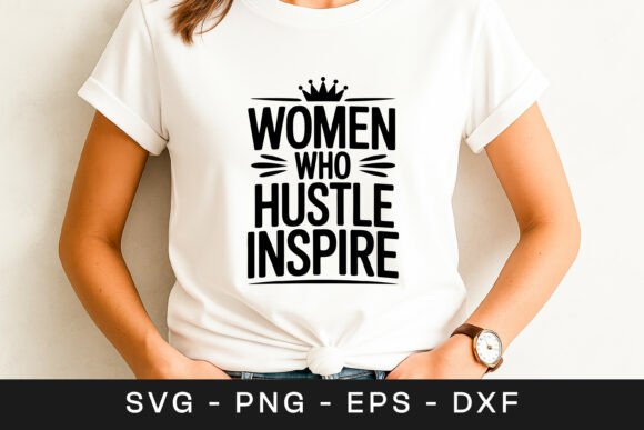 Women Who Hustle Inspire Motivation SVG for Graphics and Crafts