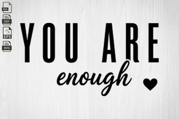 You Are Enough, Positive Quote, Mental Graphics and Crafts